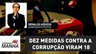 Dez medidas contra a corrupção viram 18 caixa dois passa a ser crime  Reinaldo Azevedo [upl. by Elbon]