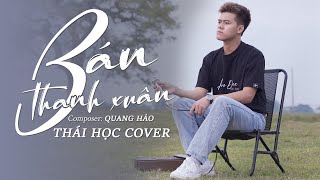 Bán Thanh Xuân  Quang Hảo  Thái Học Cover  bán thanh xuân mà ai chẳng mong [upl. by Aneleasor]