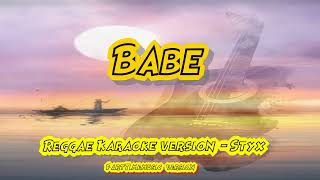 Babe  Styx Reggae Karaoke version [upl. by Airyt923]