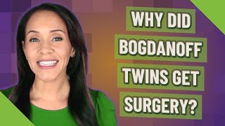 Why did bogdanoff twins get surgery [upl. by Ial]