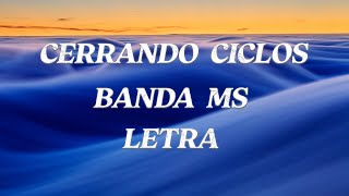 BANDA MS  CERRANDO CICLOS  LETRA [upl. by Deni]