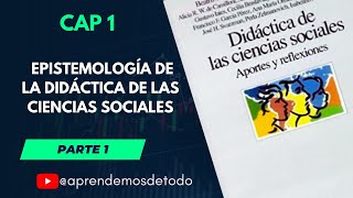 1 PARTE  CAP 1 EPISTEMOLOGÍA DE LA DIDÁCTICA DE LAS CIENCIAS SOCIALES Libro Didác CS Camilloni [upl. by Attena440]