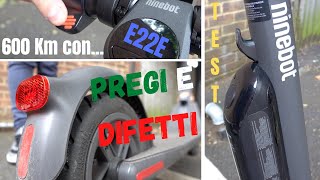 600 Km con Ninebot E22E  PREGI e DIFETTI  RECENSIONE SECONDA BATTERIA [upl. by Helaina384]