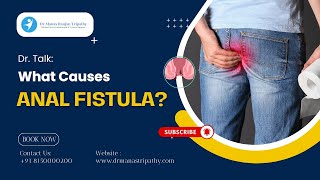 Dr Talk What Causes Anal Fistula  Best Proctologist in Koramangala  Dr Manas Tripathy [upl. by Kartis]