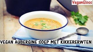 VEGAN AUBERGINE SOEP MET KIKKERERWTEN [upl. by Dusa465]