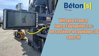 WIRTGEN FRANCE LANCE LE SYSTEME DE GUIDAGE AUTOPILOT 20  Bétons le Magazine [upl. by Mayfield]