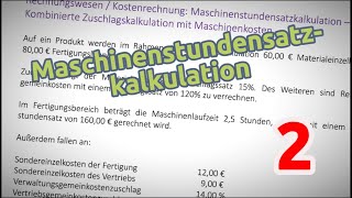 Maschinenstundensatzkalkulation  Aufgabe 2 Kombinierte Zuschlagskalkulation mit Maschinenkosten [upl. by Marchal93]