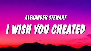 Alexander Stewart  ​​i wish you cheated Lyrics [upl. by Ingles]