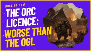 The ORC Licence Worse than the OGL [upl. by Alemaj]