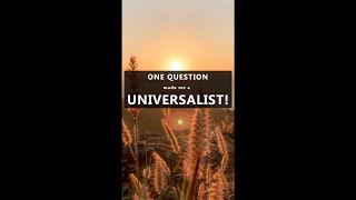 One Question made me a Universalist [upl. by Berg]