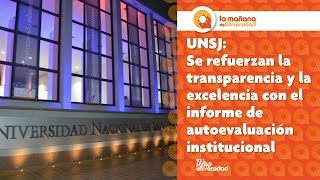 UNSJ Se refuerzan la transparencia y la excelencia con el informe de autoevaluación institucional [upl. by Krein893]