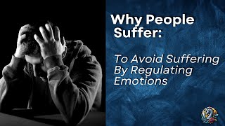 Why People Suffer and How to Avoid Suffering by Regulating Emotions [upl. by Pomfrey]