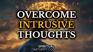 The Battle of the Mind How to Deal with Intrusive Thoughts  Spiritual Maturity Lesson 56 [upl. by Beck553]