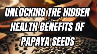 Unlocking the Hidden Health Benefits of Papaya Seeds [upl. by Kelsy177]