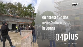 Fertigstellung des Rohbaus und Richtfest im neuen Polizeirevier Borna [upl. by Alger]