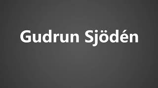 How to Pronounce Gudrun Sjoden [upl. by Rebe401]