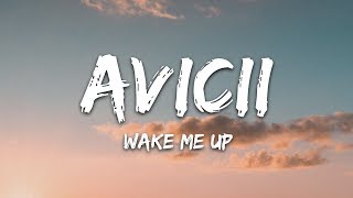 Avicii  Wake Me Up Lyrics [upl. by Ertsevlis]