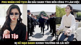 Phu nhân Chủ tịch ẩn dấu danh tính đến công ty đi làm việc bị Kẻ mạo danh khinh thường và cái kết [upl. by Ernestus]