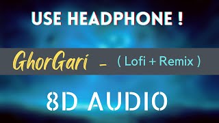 GhorGari  8D Audio  Highway Lofi Remix  Mashuq Haque [upl. by Ainigriv]