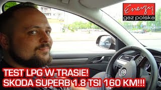 Jazda próbna test LPG w trasie Skoda Superb 18 TSI 160KM 2015r w Energy Gaz Polska na auto gaz BRC [upl. by Pressman]