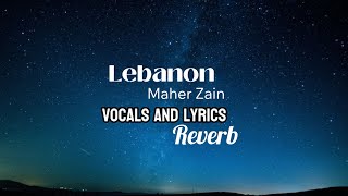 Maher Zain Lebanon  Reverb vocals only english lyrics ماھر زین ـ لبنان [upl. by Ellehcim]