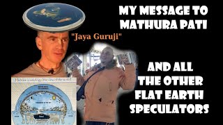 MY MESSAGE TO MATHURA PATI AND ALL THE OTHER FLAT EARTH SPECULATORS [upl. by Aber]