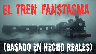 EL Tren Fantasma Leyenda Urbana [upl. by Saffren]