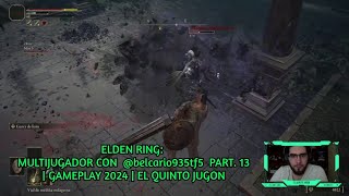 ELDEN RING MULTIJUGADOR CON belcario935tf5 PART 13  eldenring  GAMEPLAY 2024  EL QUINTO JUGON [upl. by Curren]