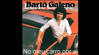 Bartô Galeno  No Meu Carro Por Ai  1981 [upl. by Eolhc]