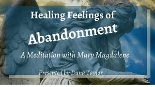 Abandonment Issues Heal With This Mary Magdalene Meditation from Dana Taylor [upl. by Adnuahsal597]