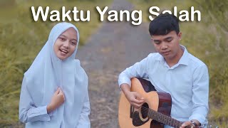 FIERSA BESARI ft TANTRI  WAKTU YANG SALAH COVER KARIN amp OGAN [upl. by Ahsel]