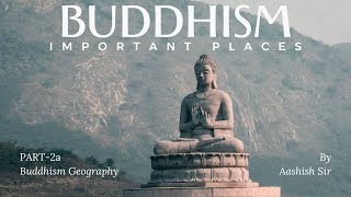 BUDDHISM  PART2a  BUDDHISM GEOGRAPHY  UPSC SSC HCS PCS CDS  INDIAN PHILOSOPHY  ANCIENT HISTORY [upl. by Bik]