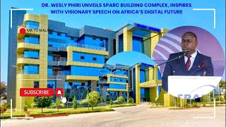 DR WISELY PHIRI UNVEILS SPARC BUILDING COMPLEX WITH VISIONARY SPEECH ON AFRICA’S DIGITAL FUTURE [upl. by Nylak]