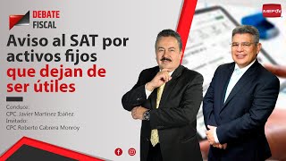 Aviso al SAT por activos fijos que dejan de ser útiles  Debate Fiscal [upl. by Aynodal]