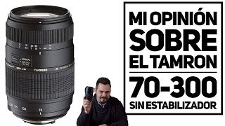 OPINIÓN SOBRE EL OBJETIVO TAMRON 70300 SIN ESTABILIZADOR [upl. by Ydnamron]