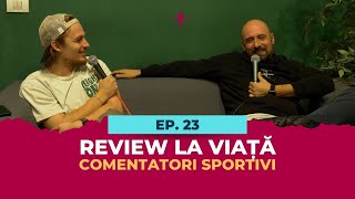 Ep 23  COMENTATORI SPORTIVI  Review la Viață cu Andrei Negoita amp Darius Grigorie [upl. by Clementi]