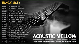 Acoustic Mellow Music 70s 80s 90s  Best Ultimate Mellow Magic Playlist [upl. by Ribble]