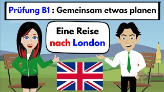 Prüfung B1  DTZ  Gemeinsam etwas planen  Reise nach London 🇬🇧 [upl. by Annamaria340]