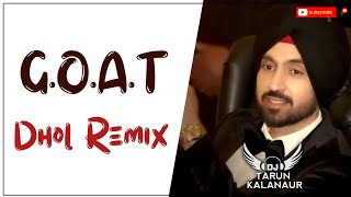 GOAT Dhol Mix Diljit Dosanjh New Punjabi Song Dhol Remix DJ TARUN KALANAUR [upl. by Ahtanaram]