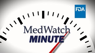 MedWatch Minute  For Consumers [upl. by Kathryn637]