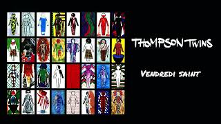 Thompson Twins  Vendredi Saint Official Audio [upl. by Aniratak194]