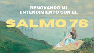 RENOVANDO MI ENTENDIMIENTO CON EL SALMO 76 [upl. by Eihcra]