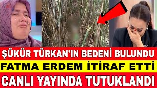 DİDEM ARSLAN ŞÜKÜR TÜRKANIN CANSIZ BEDENİ ORMANDA BULUNDU FATMA ERDEM İTİRAF ETTİ BEN YAPTIM DEDİ [upl. by Annaitat]