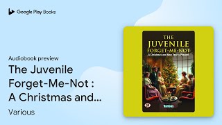 The Juvenile ForgetMeNot  A Christmas and… by Various · Audiobook preview [upl. by Glinys]