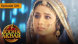 Jodha Akbar  Ep 124  La fougueuse princesse et le prince sans coeur  Série en français  HD [upl. by Chloe]