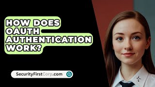 How Does OAuth Authentication Work  SecurityFirstCorpcom [upl. by Aicia]