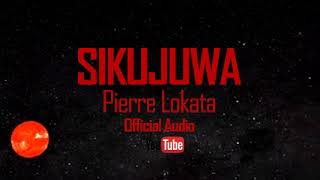 SIKUJUWA by Pierre Lokata official audio [upl. by Yeliab735]