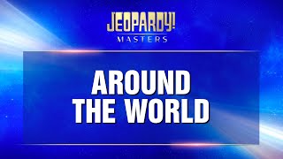 Around the World  Final Jeopardy  JEOPARDY MASTERS [upl. by Dric]