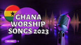 2023 Ghana Worship Gospel Songs Uplifting Praise and Worship Compilation [upl. by Rehtul337]