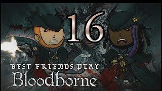 Best Friends Play Bloodborne Part 16 [upl. by Idrahs]